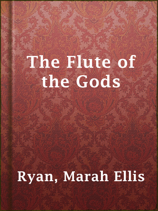 Title details for The Flute of the Gods by Marah Ellis Ryan - Available